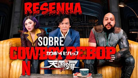 Cowboy Bebop Netflix - Resenha