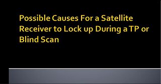 Troubleshooting Blind Scan Freezing up on a Transponder.