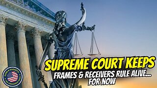 SUPREME COURT: Keeps ATF Frame/Receiver Rule ALIVE...For Now!