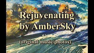 Rejuvenating by AmberSky (original music/photos)