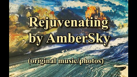 Rejuvenating by AmberSky (original music/photos)