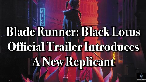 BLADE RUNNER: BLACK LOTUS Official Trailer Introduces A New Replicant (Movie News)