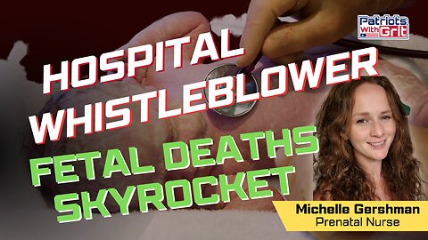 Hospital Whistleblower & Neo Natal Nurse Explains Why Fetal Deaths Are Skyrocketing | Michelle Gershman