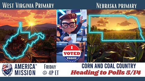 America Mission™ Special Friday Series: Election Updates inc NE & WV Primary