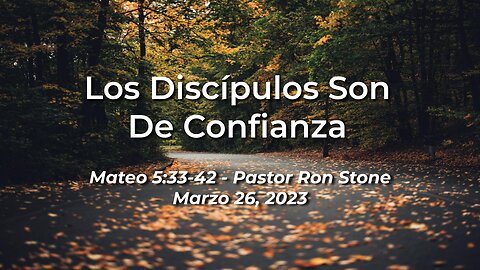 2023-03-26 - Nosotros podemos ser de confianza (Mateo 5:33-42) - Pastor Ron Stone