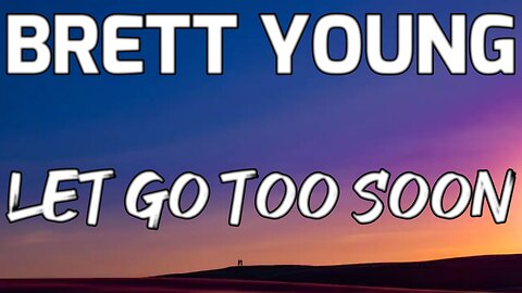 🎵 BRETT YOUNG - LET GO TO SOON (LYRICS)