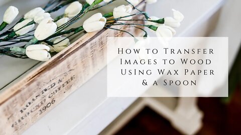 How to Transfer Images to Wood Using Wax Paper and a Spoon