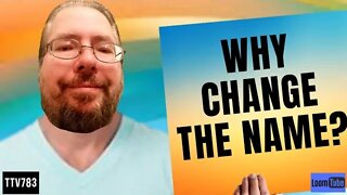 WHY CHANGE THE NAME? - 021320 TTV783