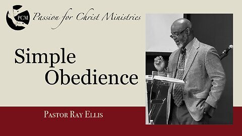 ‘Simple Obedience’, Pastor Ray Ellis, April 14, 2024, Passion for Christ Ministries
