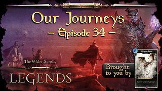 Elder Scrolls Legends: Our Journeys - Ep 34