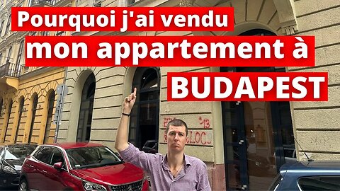 Pourquoi j'ai vendu mon immobilier à Budapest en Hongrie