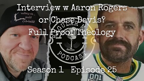 Aaron Rodgers or J Chase Davis? Full Proof Theology S1E25