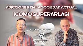 Adicciones en la sociedad actual ¡Cómo superarlas! con Antonio Morán Fernández