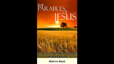 The Parables of Jesus, on Down to Earth But Heavenly Minded Podcast