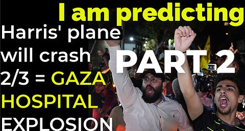 PART 2 - I am predicting: Harris' plane will crash on Feb 3 = GAZA HOSPITAL EXPLOSION PROPHECY