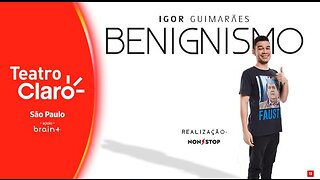 IGOR GUIMARÃES - BENIGNISMO no Teatro Claro - São Paulo.