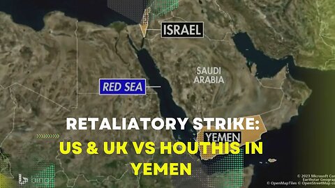 Retaliatory Strike: US & UK vs Houthis in Yemen