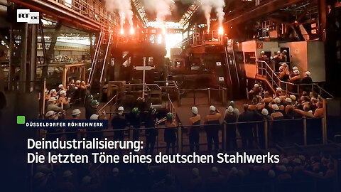 Deindustrialisierung: Die letzten Töne eines deutschen Stahlwerks