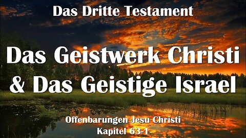 Das Geistwerk Christi und das Geistige Israel... Jesus erklärt ❤️ Das 3. Testament Kapitel 63-1