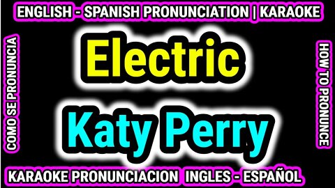 Katy Perry | Electric | Como hablar cantar con pronunciacion en ingles nativo español