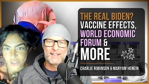 The Real Biden? Vaccine Effects, World Economic Forum, & More | Charlie Robinson & Maryam Henein