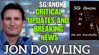 Jon Dowling & SG Anon Share Critical Updates and Breaking News