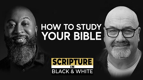 Scripture in Black & White: Episode #12 - How To Study Your Bible