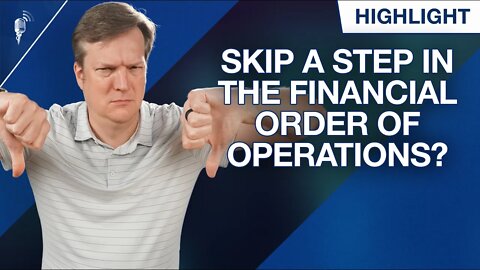 Can I Skip a Step in the Financial Order of Operations?