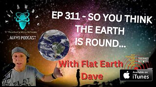 All Aware EP 311 - So You Think The Earth Is Round