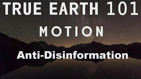 Anti-Disinformation: True Earth 101 - Motion! [23.11.2023]