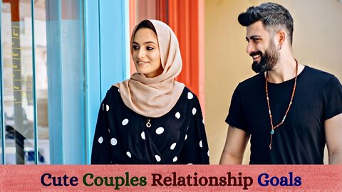 Cute Couples Relationship Goals | Best Muslim Couple