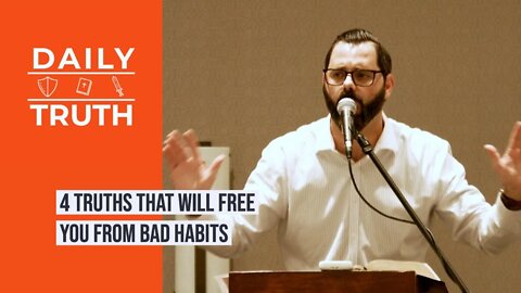 4 Truths That Will Free You From Bad Habits