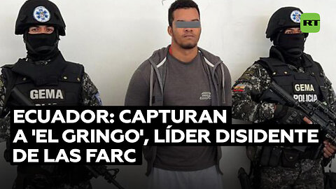 Capturan en Ecuador a alias 'El Gringo', líder de uno de los frentes de las disidencias de FARC
