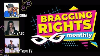 Bragging Rights Monthly w/ TommyTron, Dan Vasc and DDayCobra