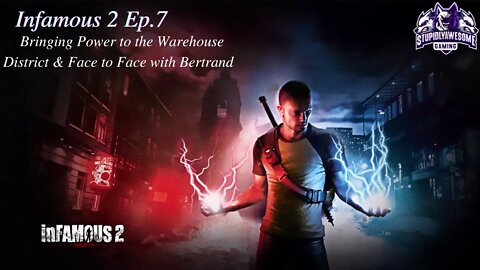 Infamous 2 ep 7 Bringing Power to the Warehouse District & Face to Face with Bertrand