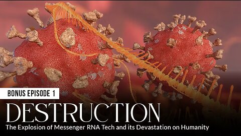 DESTRUCTION: The Explosion of Messenger RNA Tech and its Devastation on Humanity (Episode 1: BONUS)