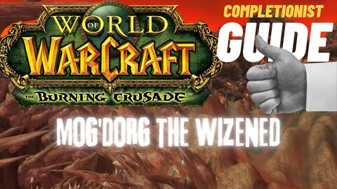Mog'dorg the Wizened WoW Quest TBC completionist guide