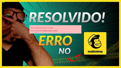✔️​[Resolvido] Mailchimp: "Your merge fields were invalid.Error with field: Please enter a value"