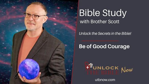 Unlock the Bible Now! Be of Good Courage