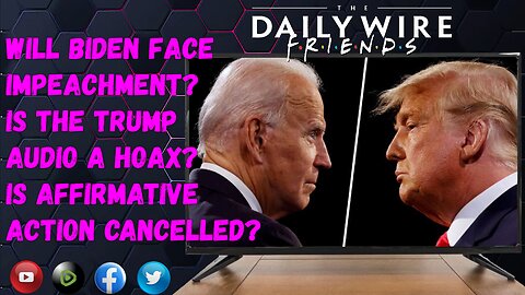EPS 41: Will Biden Face Impeachment? Is The Trump Audio A Hoax? Is Affirmative Action Cancelled?