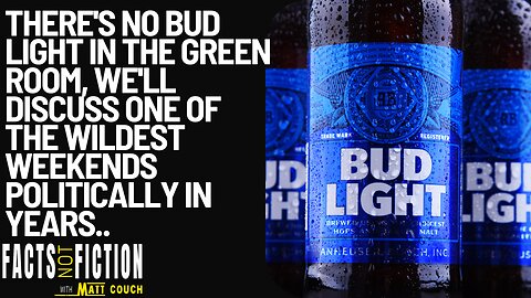 There's No Bud Light In The Green Room, We'll Discuss One Of The Wildest Weekends In Years | Facts Not Fiction With Matt Couch
