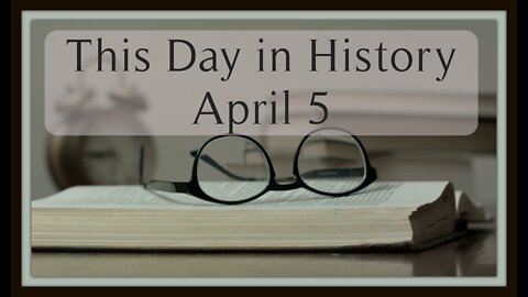 This Day in History, April 5