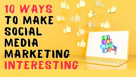 🔥 10 Ways to Make Social Media Marketing Interesting