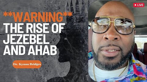 **WARNING** The Rise of JEZEBEL and AHAB…A MUST Watch!!!