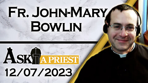 Ask A Priest Live with Fr. John-Mary Bowlin - 12/7/23