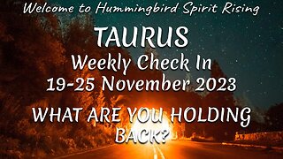 TAURUS Weekly Check In 19-25 November 2023 - WHAT ARE YOU HOLDING BACK?