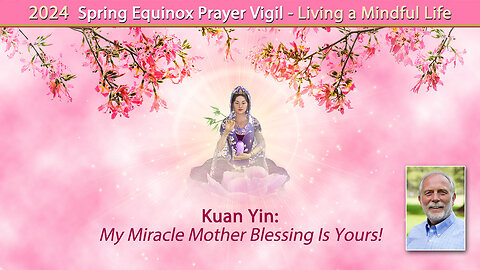 Kuan Yin: My Miracle Mother Blessing Is Yours!