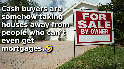 Current State of US Housing Market Supposedly the Fault of Buyers Who Saved Up and Are Paying Cash
