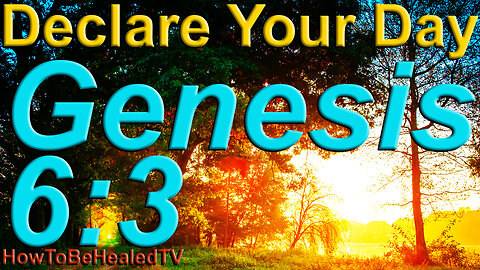 Genesis 6:3 - Long Life Scriptures - Declare Your Day - Saturdays