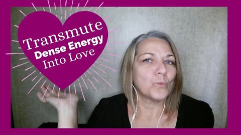 Release Dense Energy By Transmuting To Love